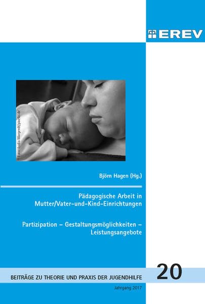 Pädagogische Arbeit in Mutter/Vater-und-Kind-Einrichtungen: Partizipation-Gestaltungsmöglichkeiten-Leistungsangebote (Beiträge zur Theorie und Praxis der Jugendhilfe) Education & Training