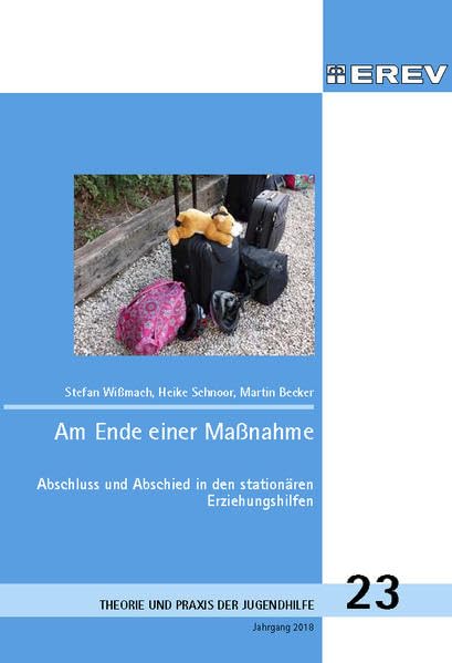 Am Ende einer Maßnahme: Abschluss und Abschied in den stationären Erziehungshilfen (Beiträge zur Theorie und Praxis der Jugendhilfe) Books