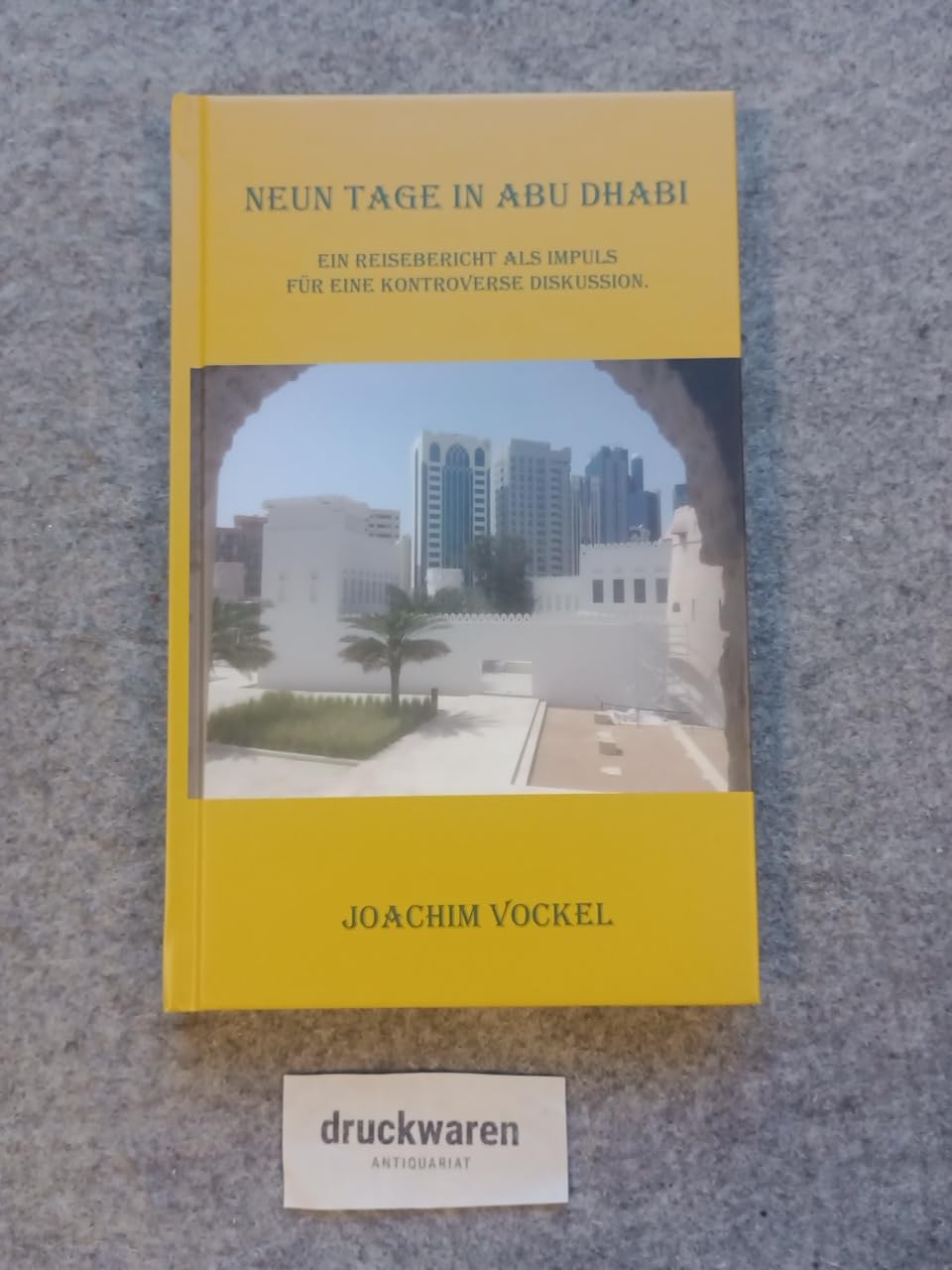Neun Tage in Abu Dhabi: Ein Reisebericht als Impuls für eine kontroverse Diskussion Leisure, Home & Garden