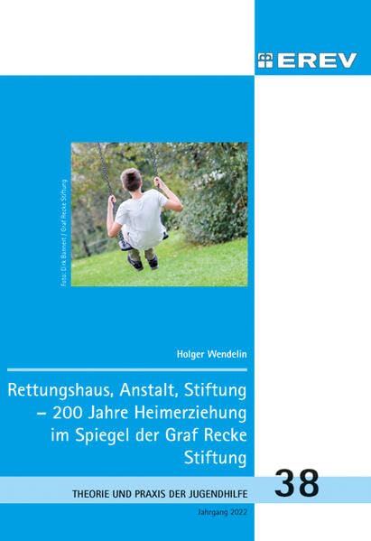 Rettungshaus, Anstalt, Stiftung: 200 Jahre Heimerziehung im Spiegel der Graf Recke Stiftung (Beiträge zur Theorie und Praxis der Jugendhilfe) German history