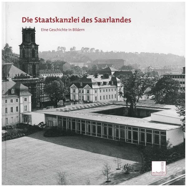 Die Staatskanzlei des Saarlandes: Eine Geschichte in Bildern Natural Sciences