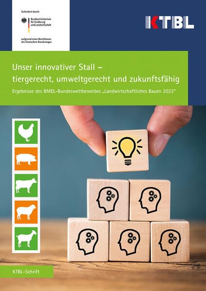 Unser innovativer Stall - tiergerecht, umweltgerecht und zukunftsfähig: Ergebnisse des BMEL-Bundeswettbewerbes "Landwirtschaftliches Bauen 2022" Natural Sciences