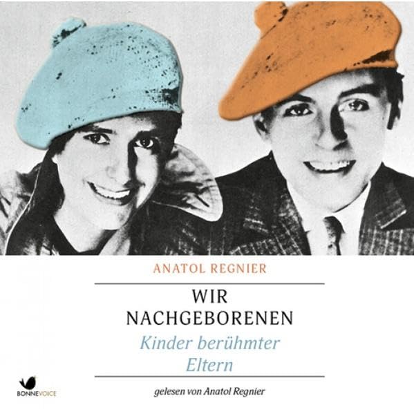 Wir Nachgeborenen: Kinder berühmter Eltern. Gelesen von Anatol Regnier (7 CDs) cd
