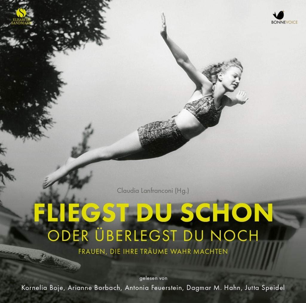 Fliegst Du schon oder überlegst Du noch: Frauen, die ihre Träume wahr machten (gekürzte Hörbuchfassung 4 CDs) (Starke Frauen im Aufbruch) Books