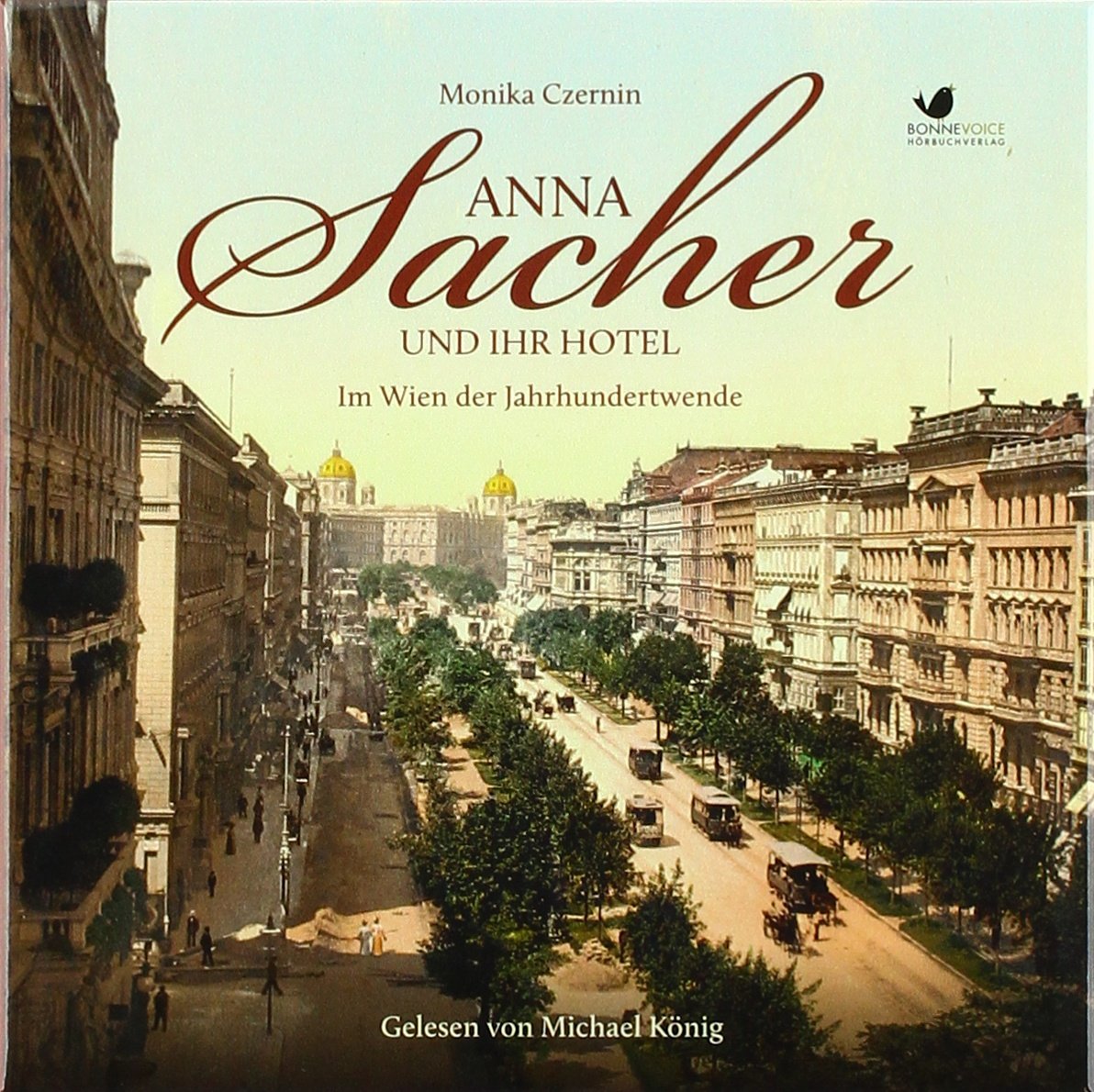 Anna Sacher und ihr Hotel. Im Wien der Jahrhundertwende: Gelesen von Michael König. Ungekürzte Hörbuchfassung (9 CDs) (Starke Frauen im Aufbruch) Books