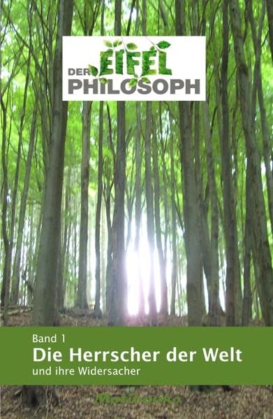 Der Eifelphilosoph Band 1 - Die Herrscher der Welt und ihre Widersacher Contemporary literature