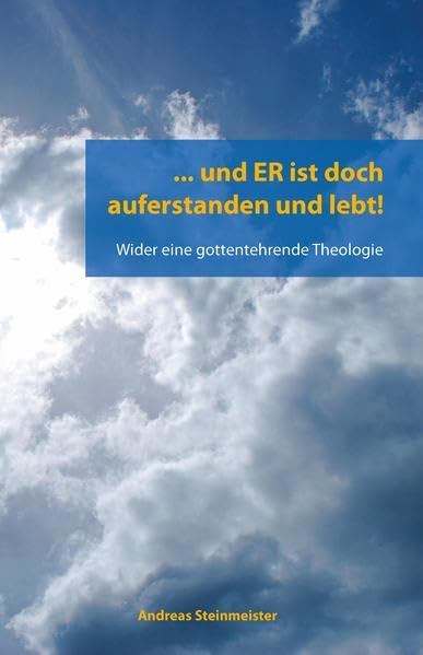 ... und ER ist doch auferstanden und lebt!: Wider eine gottentehrende Theologie Religion & Esotericism