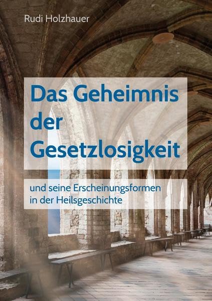 Das Geheimnis der Gesetzlosigkeit: und seine Erscheinungsformen in der Heilsgeschichte Religion & Esotericism