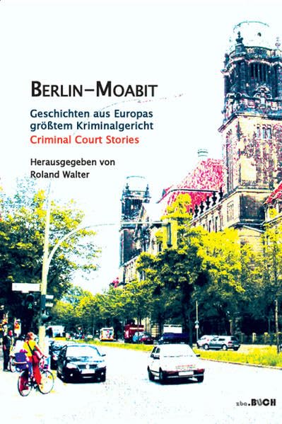 Berlin-Moabit Geschichten aus Europas größtem Kriminalgericht: Criminal Court Stories book