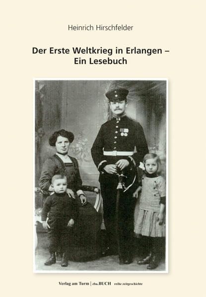 Der Erste Weltkrieg in Erlangen: Ein Lesebuch (zeitgeschichtliche reihe) Natural Sciences