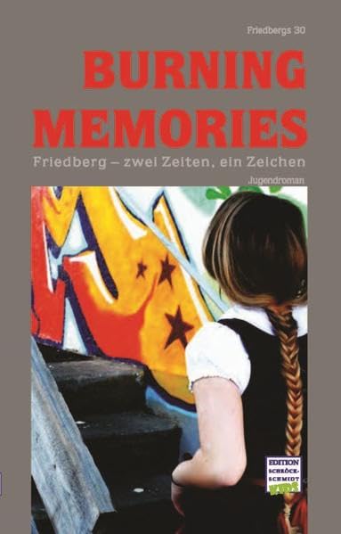 Burning Memories: Friedberg - zwei Zeiten - ein Zeichen Historical Fiction