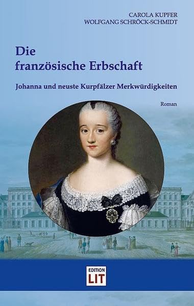 Die französische Erbschaft: Johanna und neuste Kurpfälzer Merkwürdigkeiten Historical Fiction