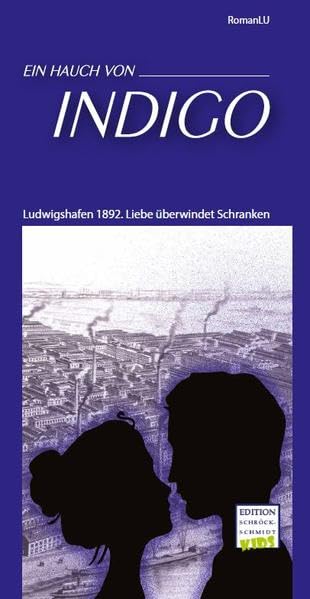 Ein Hauch von Indigo: Ludwigshafen 1892. Liebe überwindet Schranken Contemporary literature
