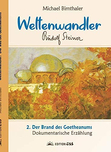 Weltenwandler Rudolf Steiner und der Brand des Goetheanums.: Dokumentarische Erzählung. Personalities