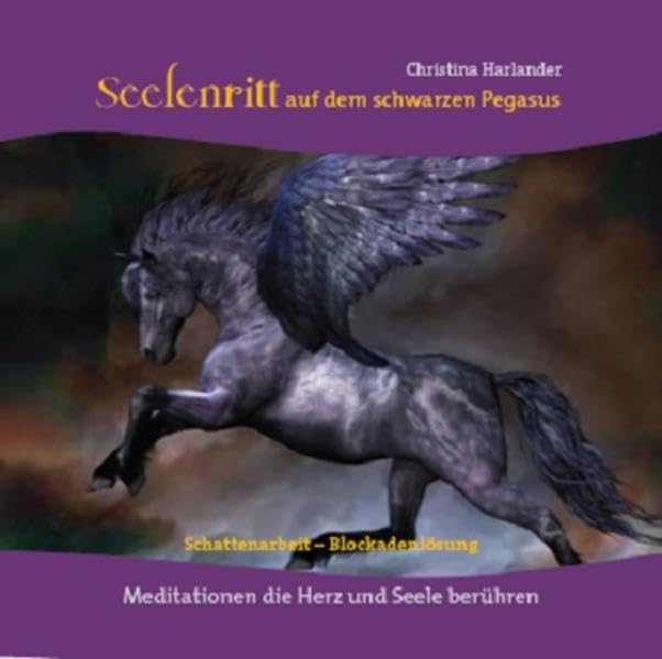 Seelenritt auf dem schwarzen Pegasus: Schattenarbeit & Blockadenlösung - Meditationen die Herz und Seele berühren - Harlander, Christina Music