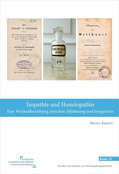 Homöopathie und Isopathie: Eine Wechselbeziehung zwischen Ablehnung und Integration (Quellen und Studien zur Homöopathiegeschichte) Medicine