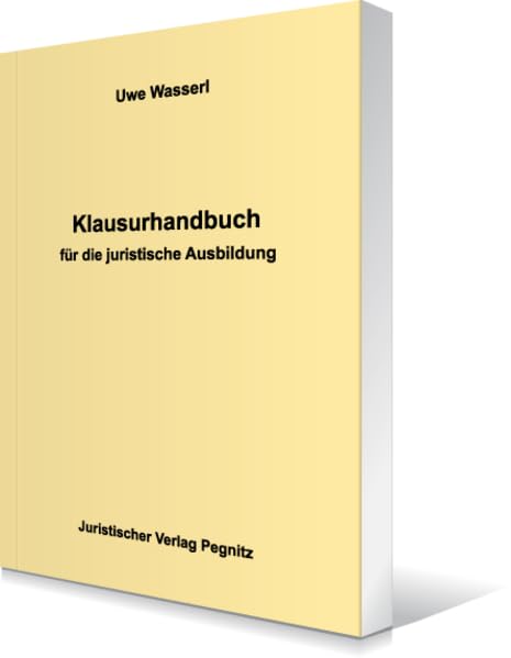 Klausurhandbuch für die juristische Ausbildung: Recht in Ausbildung und Praxis bei den Gerichten und Staatsanwaltschaften Law