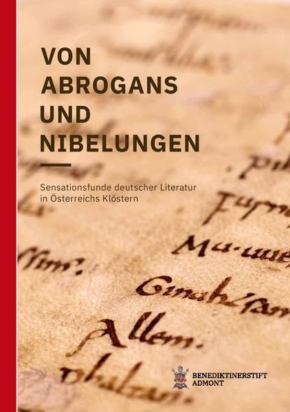 Von Abrogans und Nibelungen: Sensationsfunde deutscher Literatur in Österreichs Klöstern book