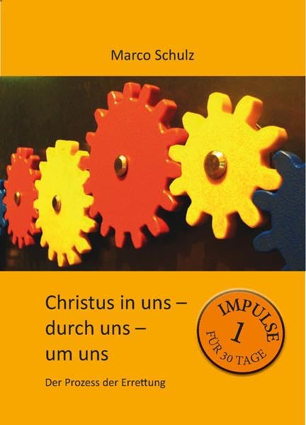 Christus in uns – durch uns – um uns 1: Der Prozess der Errettung Religion & Esotericism