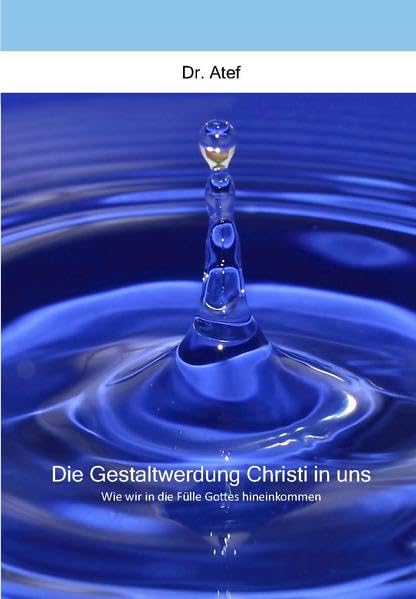 Die Gestaltwerdung Christi in uns: Wie wir in die Fülle Gottes hineinkommen Religion & Esotericism