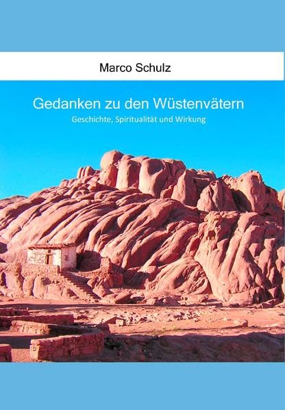 Gedanken zu den Wüstenvätern: Geschichte, Spiritualität und Wirkung Religion & Esotericism