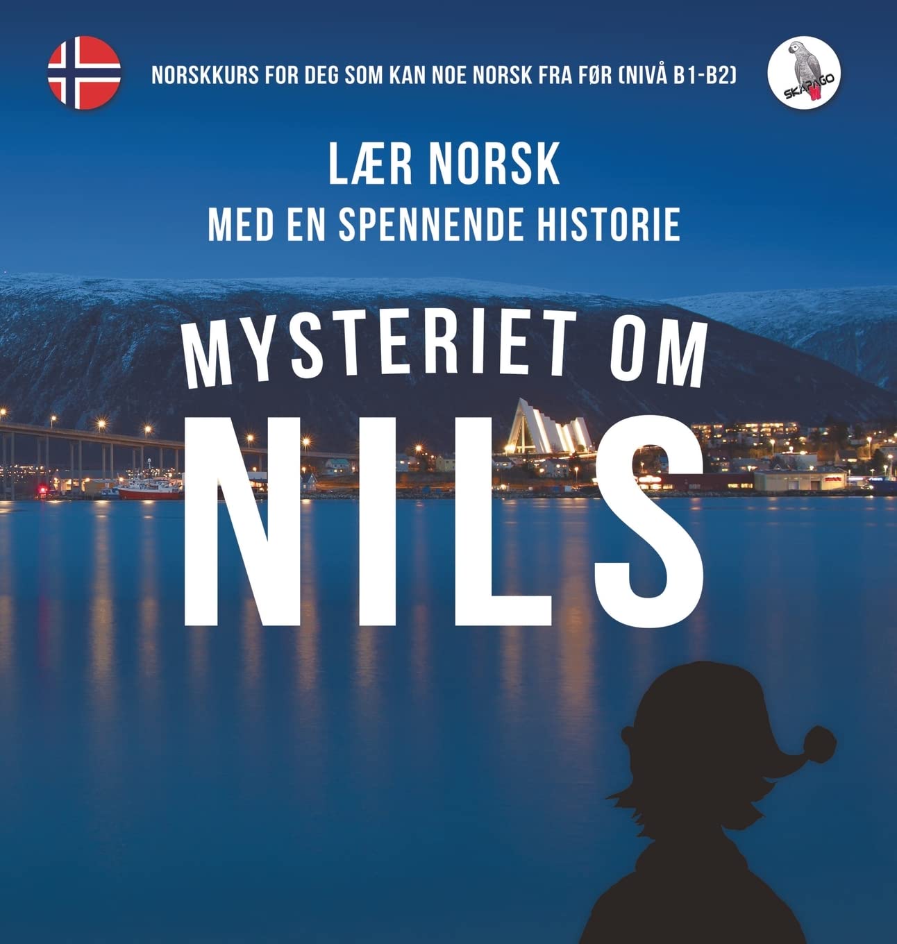 Mysteriet om Nils. Lær norsk med en spennende historie. Norskkurs for deg som kan noe norsk fra før (nivå B1-B2). Foreign Languages ​​& Dictionaries