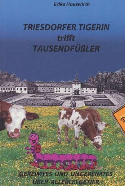Triesdorfer Tigerin trifft Tausendfüßler: Gereimtes und Ungereimtes über allerlei Getier Contemporary literature