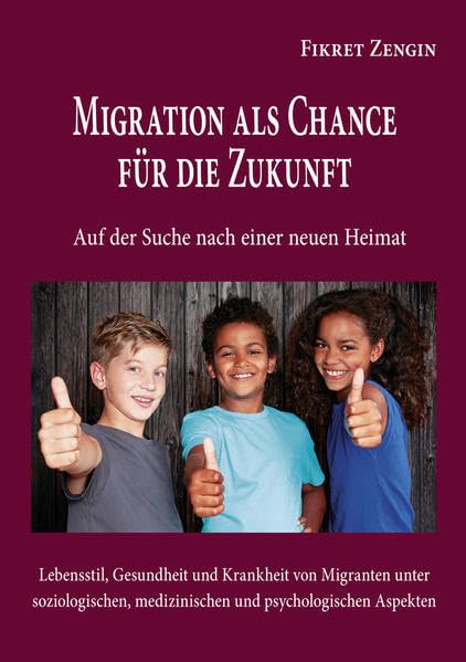 Migration als Chance für die Zukunft: Lebensstil, Gesundheit und Krankheit von Migranten unter soziologischen, medizinischen und psychologischen Aspekten Medicine