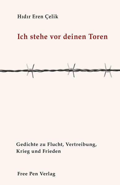 Ich stehe vor deinen Toren: Gedichte zu Flucht, Vertreibung, Krieg und Frieden - Çelik, Hıdır Eren book