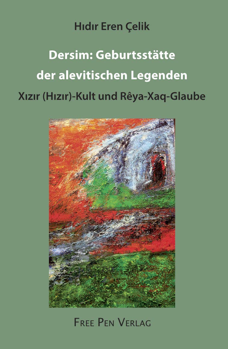 Dersim: Geburtsstätte der alevitischen Legenden: Xızır (Hızır)-Kult und Rêya-Xaq-Glaube Religion & Esotericism