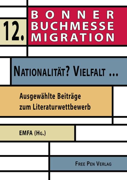 NATIONALITÄT? VIELFALT …: Ausgewählte Beiträge zum Literaturwettbewerb der 12. Bonner Buchmesse Migration Contemporary literature