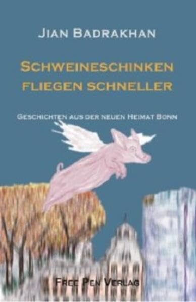 Schweineschinken fliegen schneller: Geschichten aus der neuen Heimat Bonn Fiction Books