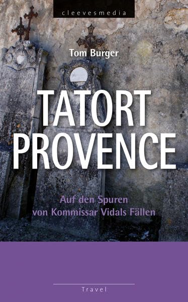 Tatort Provence: Auf den Spuren von Kommissar Vidals Fällen (Travel) Contemporary literature