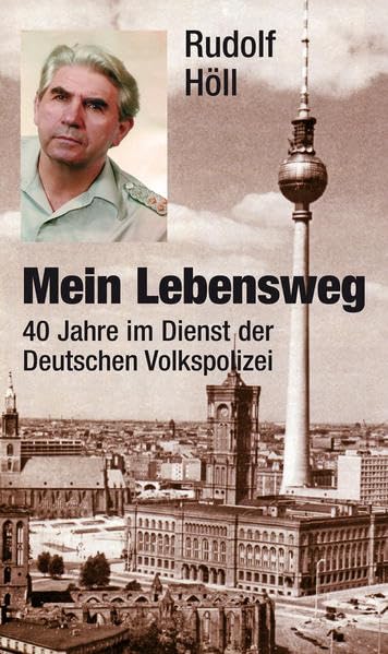Mein Lebensweg.: 40 Jahre im Dienst der Deutschen Volkspolizei book