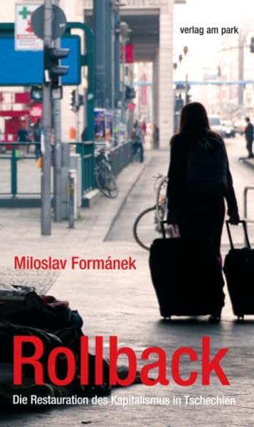 Rollback: Die Restauration des Kapitalismus in Tschechien Politics & History