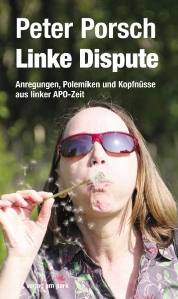 Linke Dispute: Anregungen, Polemiken und Kopfnüsse aus linker APO-Zeit Politics & History