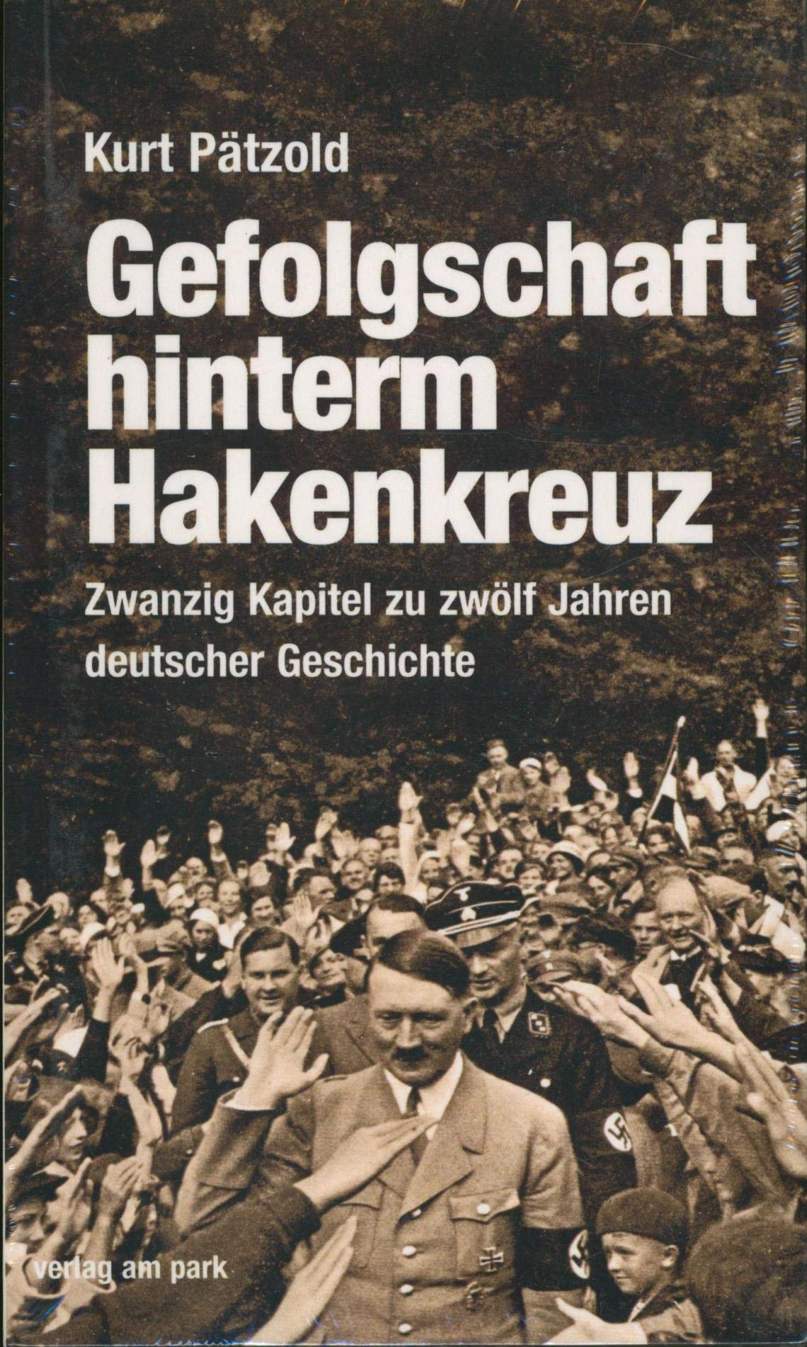 Gefolgschaft hinterm Hakenkreuz: Zwanzig Kapitel zu zwölf Jahren deutscher Geschichte Social Sciences