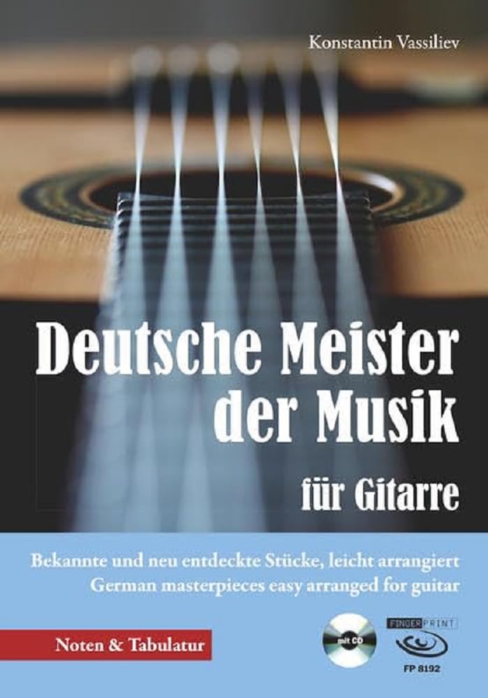 Deutsche Meister der Musik für Gitarre: Bekannte und neu entdeckte Stücke, leicht arrangiert German masterpieces easy arranged for guitar Arts & Music