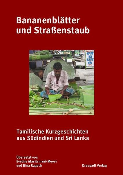Bananenblätter und Straßenstaub: Tamilische Kurzgeschichten aus Südindien und Sri Lanka Contemporary literature Books