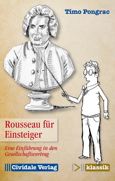 Rousseau für Einsteiger: Eine Einführung in den Gesellschaftsvertrag Philosophy