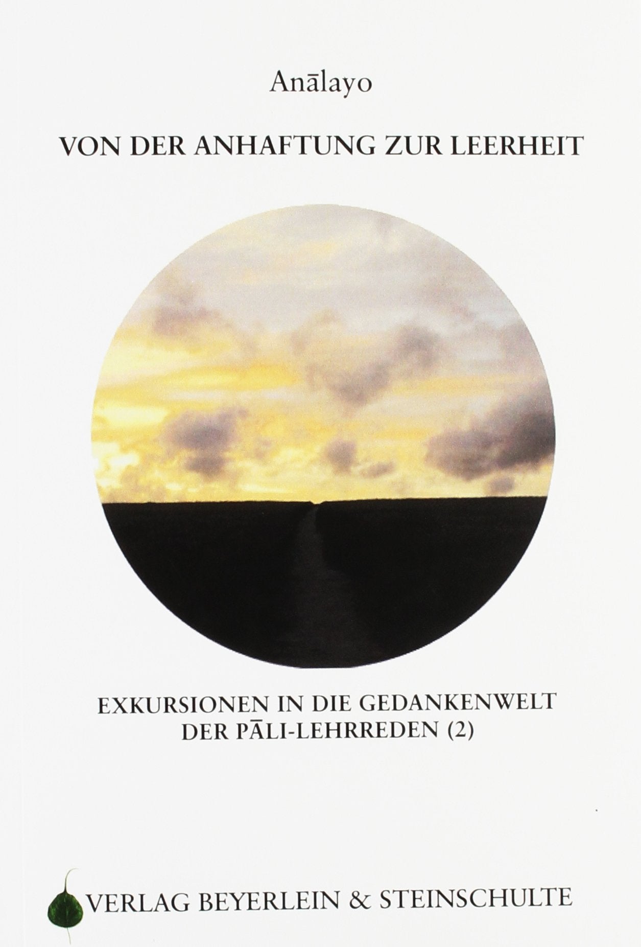 Von der Anhaftung zur Leerheit: Exkursionen in die Gedankenwelt der Pali-Lehrreden (2) Religion & Esotericism
