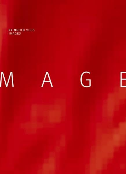 IMAGES: Reinhold Voss. Mit einem Text von Kurt Bayertz: ‚Mit Bildern auf Bilder reagieren' Film, Art & Culture