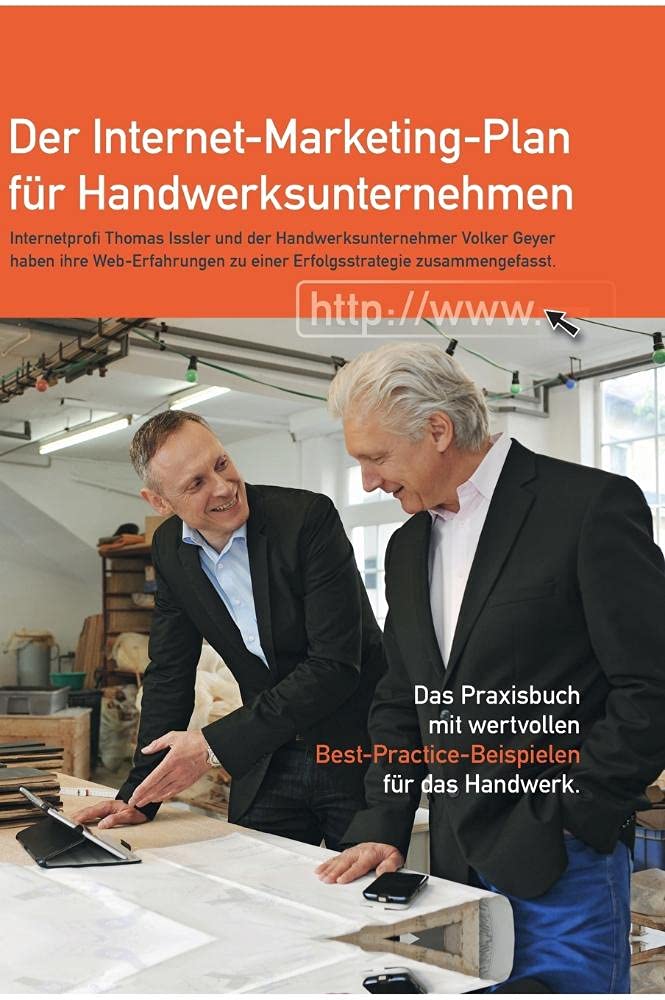 Der Internet-Marketing-Plan für Handwerksunternehmen: Das Praxisbuch mit wertvollen Best-Practice-Beispielen für das Handwerk Business, Finance & Career
