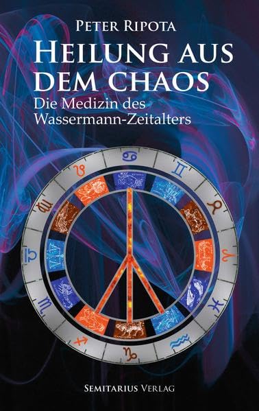 Heilung aus dem Chaos.: Die Medizin des Wassermann-Zeitalters. Religion & Esotericism