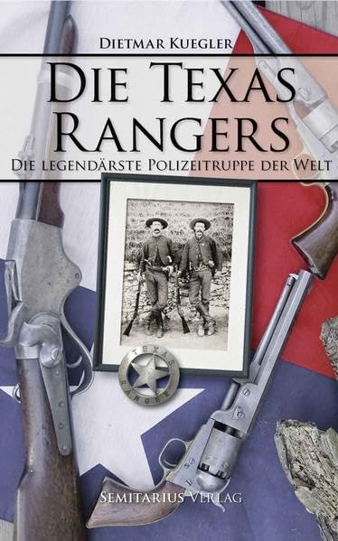 Die Texas Rangers: Die legendärste Polizeitruppe der Welt Politics & History