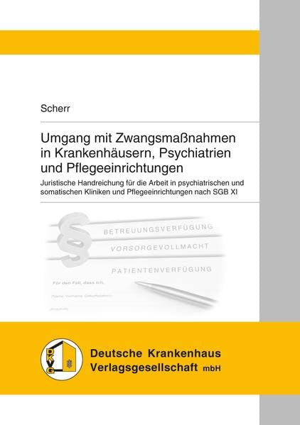 Umgang mit Zwangsmaßnahmen in Krankenhäusern, Psychiatrien und Pflegeeinrichtungen: Juristische Handreichung für die Arbeit in psychiatrischen und ... Kliniken und Pflegeeinrichtungen nach SGB XI Law