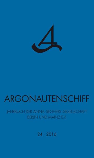 Argonautenschiff 24_2016: Jahrbuch der Anna-Seghers-Gesellschaft Berlin und Mainz e.V. Film, Art & Culture