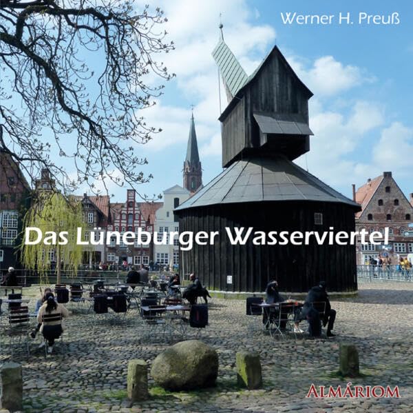 Das Lüneburger Wasserviertel: Dritte, erweiterte und bearbeitete Auflage Politics & History