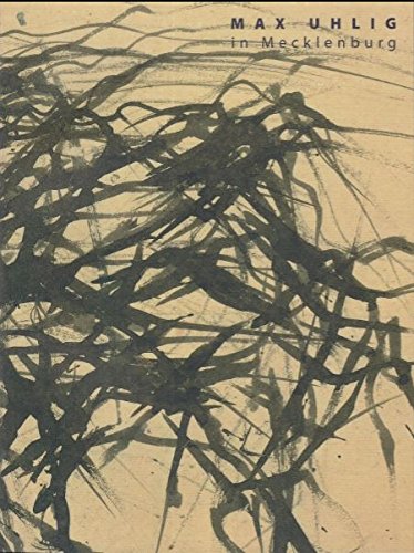 Max Uhlig in Mecklenburg (1973-1984): Katalog zur gleichnamigen Ausstellung in der Kunstsammlung Neubrandenburg vom 01.03. bis 07.06.2015 Film, Art & Culture