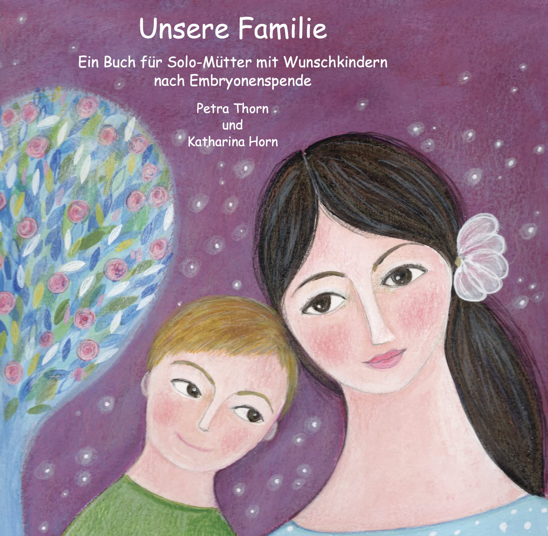 Unsere Familie: Ein Buch für Solo-Mütter mit Wunschkindern nach Embryonenspende (www.famart.de) Novels & Short Stories
